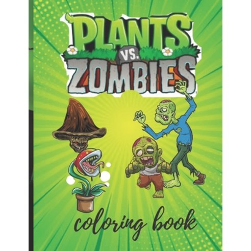 Plants vs Zombies Coloring Books: A Great Coloring Book For Kids and Fans Lovers of Plants vs Zombi... Paperback, Independently Published, English, 9798700112598