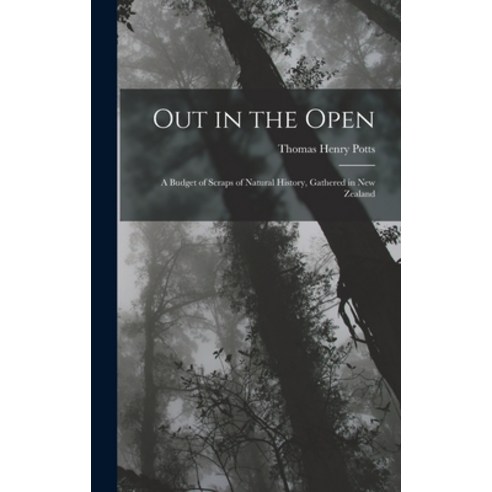 (영문도서) Out in the Open: A Budget of Scraps of Natural History Gathered in New Zealand Hardcover, Legare Street Press, English, 9781019087411
