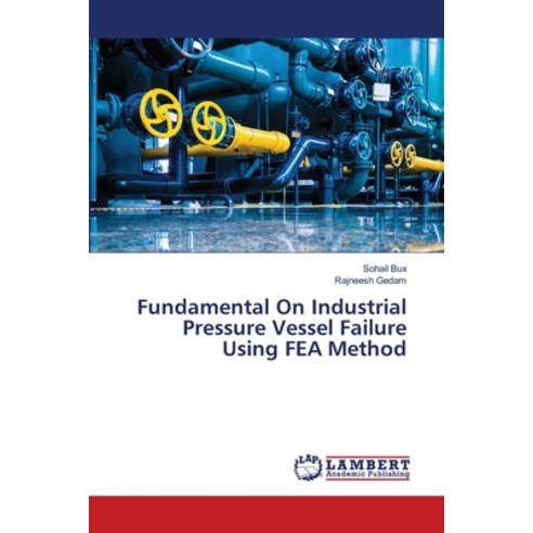 (영문도서) Fundamental On Industrial Pressure Vessel Failure Using FEA Method Paperback, LAP Lambert Academic Publis..., English, 9786205509319