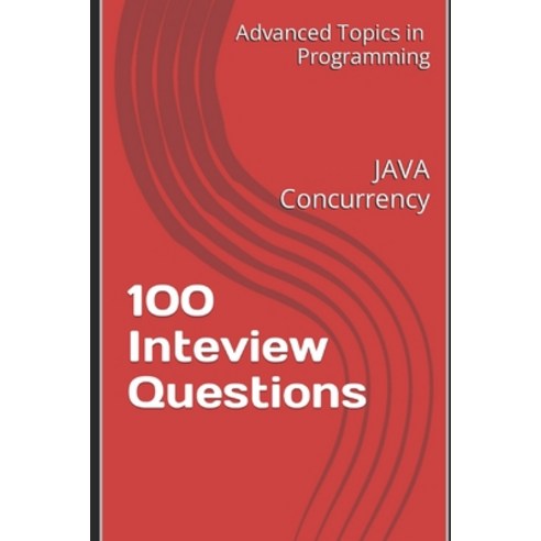 (영문도서) 100 Inteview Questions: JAVA Concurrency Paperback, Independently Published, English, 9798394968761