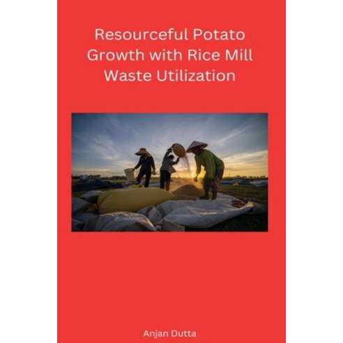 (영문도서) Resourceful Potato Growth With Rice Mill Waste Utilization Paperback, Self Publisher, English, 9798889954774
