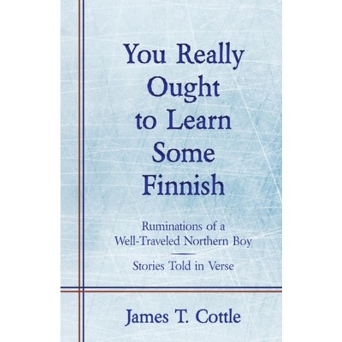 You Really Ought to Learn Some Finnish: Ruminations of a Well-Traveled Northern Boy Stories Told in... Paperback, Wheatmark, English, 9781627878722