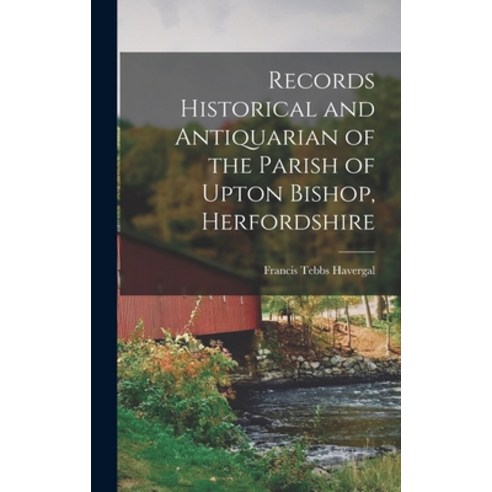 (영문도서) Records Historical and Antiquarian of the Parish of Upton Bishop Herfordshire Hardcover, Legare Street Press, English, 9781019235133