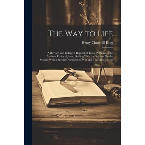 (영문도서) The Way to Life: A Revised and Enlarged Reprint of Those Portions of the Author''s Ethics of J... Paperback, Legare Street Press, English, 9781022801189