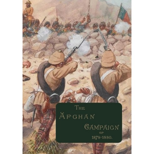 (영문도서) The Afghan Campaigns of 1878 1880: Compiled from Official and Private Sources. HISTORICAL & B... Paperback, Naval & Military Press, English, 9781474538893