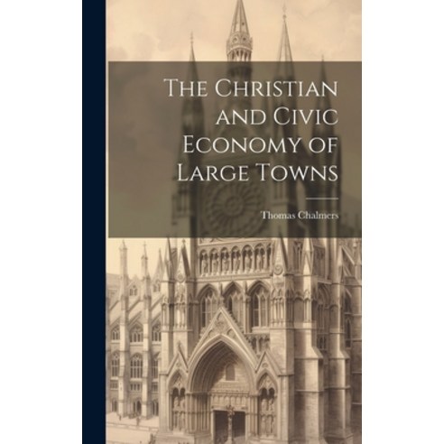 (영문도서) The Christian and Civic Economy of Large Towns Hardcover, Legare Street Press, English, 9781019901540