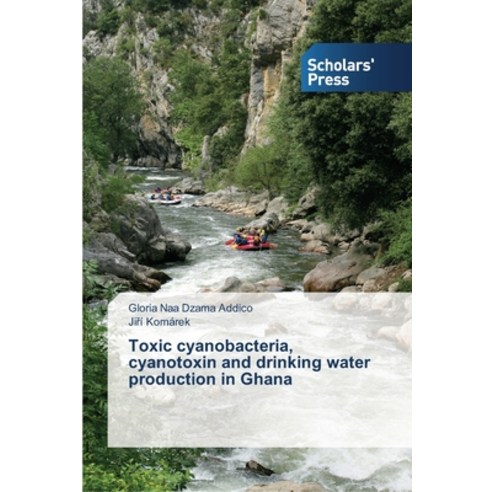 Toxic cyanobacteria cyanotoxin and drinking water production in Ghana Paperback, Scholars'' Press, English, 9783639516425