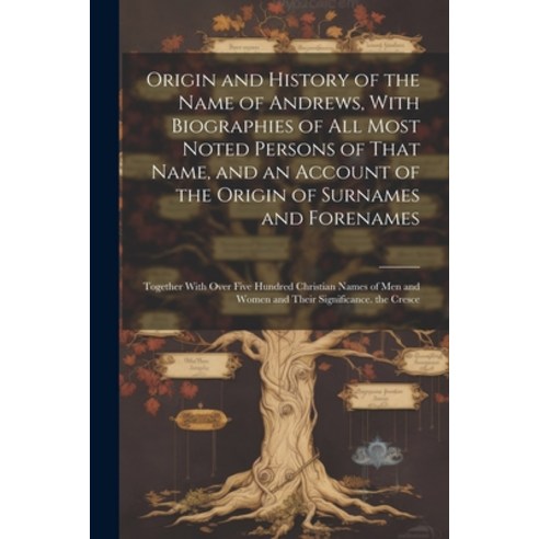 (영문도서) Origin and History of the Name of Andrews With Biographies of All Most Noted Persons of That... Paperback, Legare Street Press, English, 9781022861800