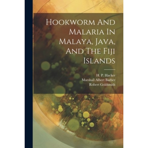 (영문도서) Hookworm And Malaria In Malaya Java And The Fiji Islands Paperback, Legare Street Press, English, 9781021586513