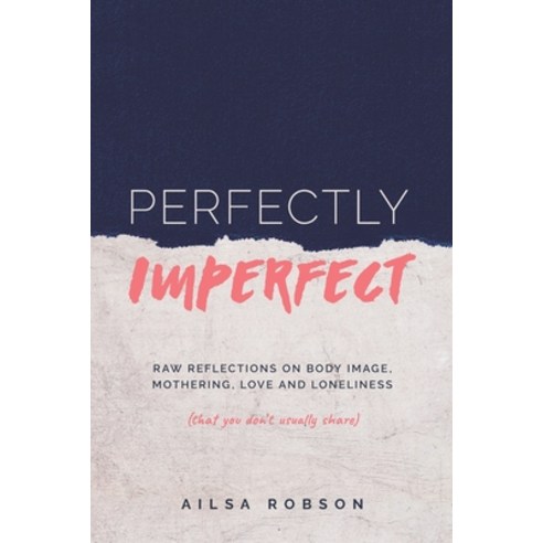 Perfectly Imperfect: Raw reflections on body image mothering love and loneliness (that you don''t u... Paperback, Boadicea Books, English, 9780648302988