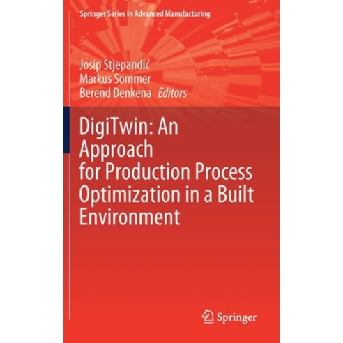 (영문도서) Digitwin: An Approach for Production Process Optimization in a Built Environment Hardcover, Springer, English, 9783030775384