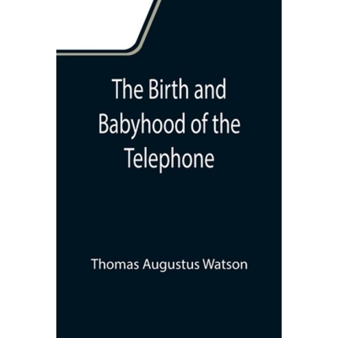 (영문도서) The Birth and Babyhood of the Telephone Paperback, Alpha Edition, English, 9789355111463