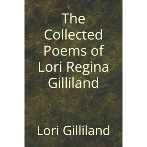(영문도서) The Collected Poems of Lori Regina Gilliland: (1979-1987) Paperback, Independently Published, English, 9798416906399