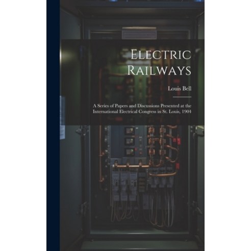 (영문도서) Electric Railways: A Series of Papers and Discussions Presented at the International Electric... Hardcover, Legare Street Press, English, 9781020361814