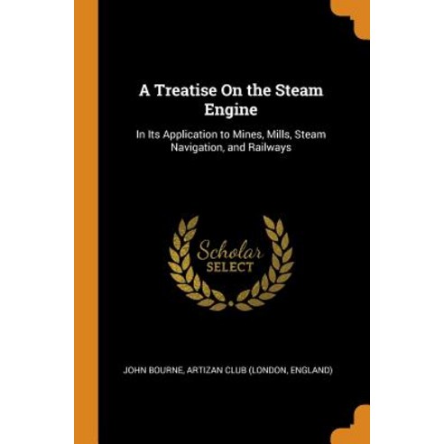 (영문도서) A Treatise On the Steam Engine: In Its Application to Mines Mills Steam Navigation and Rai... Paperback, Franklin Classics, English, 9780341797395