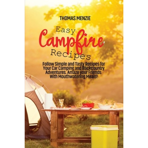 (영문도서) Easy Campfire Recipes: Follow Simple and Tasty Recipes for Your Car Camping and Backcountry A... Paperback, Dan Vavassori, English, 9781801922715