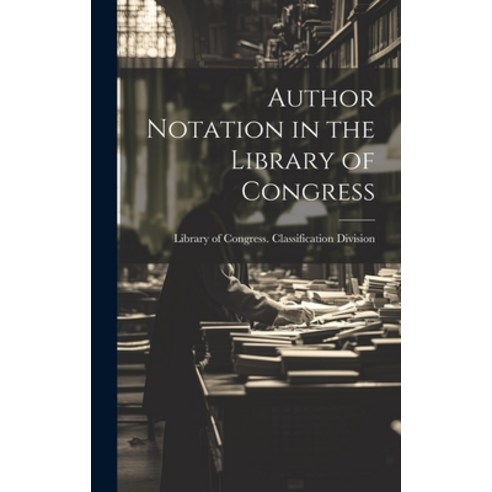 (영문도서) Author Notation in the Library of Congress Hardcover, Legare Street Press, English, 9781019835807