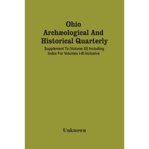 Ohio Archæological And Historical Quarterly; Supplement To (Volume Xi) Including Index For Volumes I... Paperback, Alpha Edition, English, 9789354486524