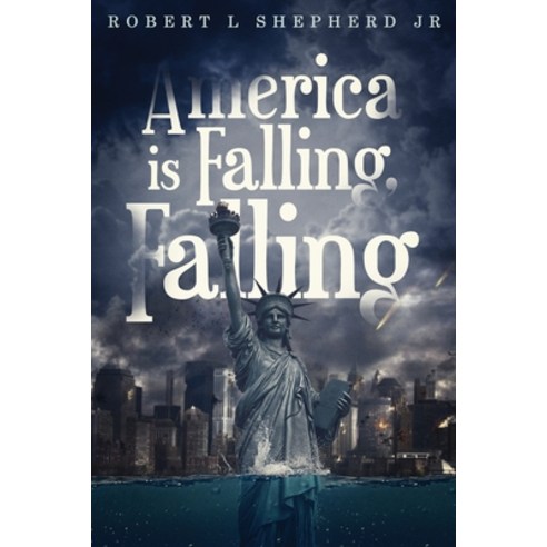 (영문도서) America Is Falling Falling Paperback, Authors'' Tranquility Press, English, 9781737699330
