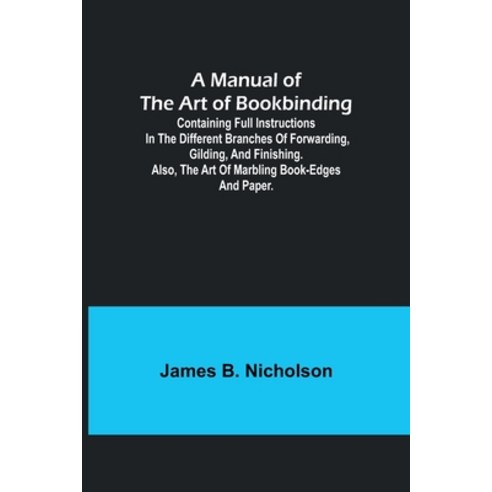 (영문도서) A Manual of the Art of Bookbinding; Containing full instructions in the different branches of... Paperback, Alpha Edition, English, 9789356787612
