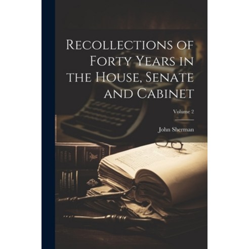 (영문도서) Recollections of Forty Years in the House Senate and Cabinet; Volume 2 Paperback, Legare Street Press, English, 9781021996176