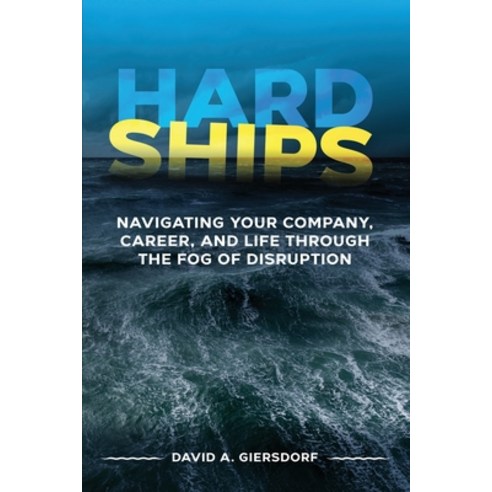 Hard Ships: Navigating Your Company Career and Life through the Fog of Disruption Paperback, Giersdorf Group LLC, English, 9781736374108