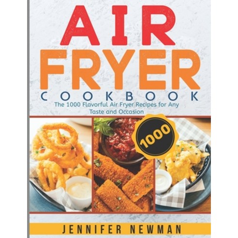 Air Fryer Cookbook: The 1000 Flavorful Air Fryer Recipes for Any Taste and Occasion Paperback, Independently Published