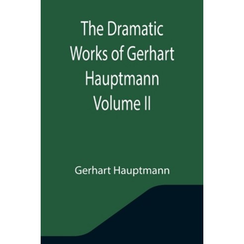 (영문도서) The Dramatic Works of Gerhart Hauptmann Volume II Paperback, Alpha Edition, English, 9789355344519