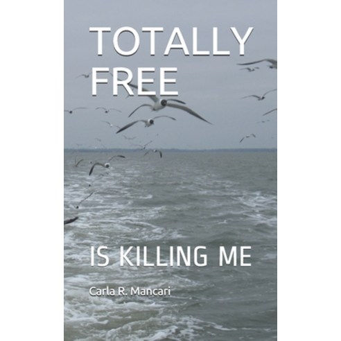 Totally Free: Is Killing Me Paperback, Independently Published, English, 9781790566792