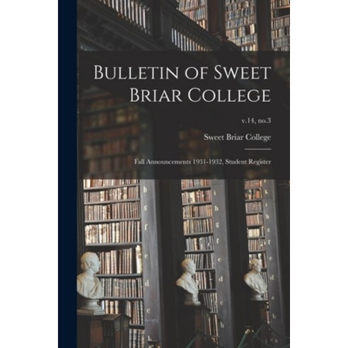 (영문도서) Bulletin of Sweet Briar College: Fall Announcements 1931-1932 Student Register; v.14 no.3 Paperback, Hassell Street Press, English, 9781014565846