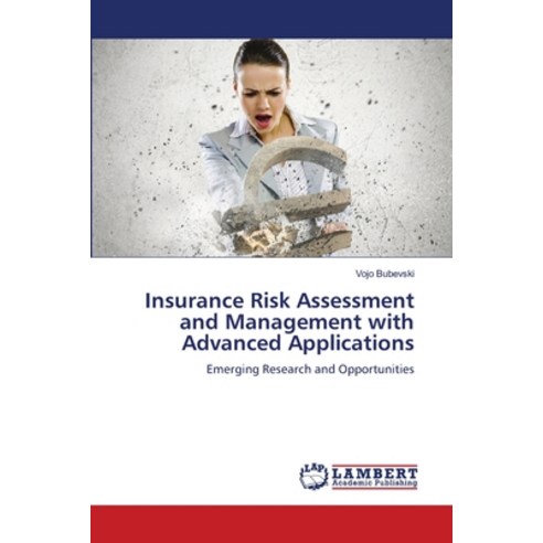 (영문도서) Insurance Risk Assessment and Management with Advanced Applications Paperback, LAP Lambert Academic Publis..., English, 9786207653416