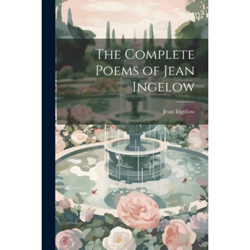 (영문도서) The Complete Poems of Jean Ingelow Paperback, Legare Street Press, English, 9781022468535