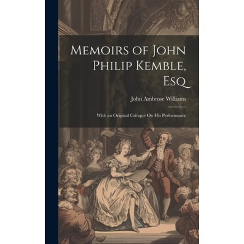 (영문도서) Memoirs of John Philip Kemble Esq: With an Original Critique On His Performance Hardcover, Legare Street Press, English, 9781020392962
