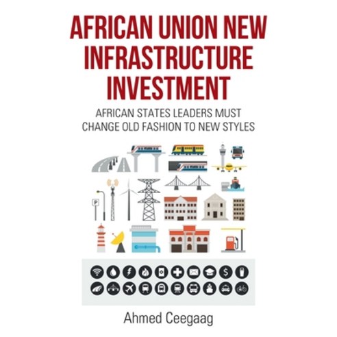 African Union New Infrastructure Investment: African States Leaders Must Change Old Fashion to New S... Paperback, Xlibris Us, English, 9781664139787