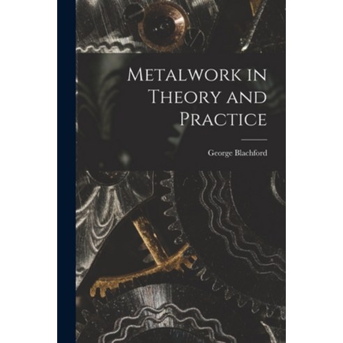 (영문도서) Metalwork in Theory and Practice Paperback, Hassell Street Press, English, 9781015140899
