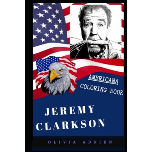 Jeremy Clarkson Americana Coloring Book: Patriotic and a Great Stress Relief Adult Coloring Book Paperback, Independently Published