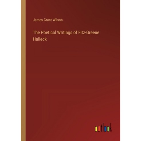(영문도서) The Poetical Writings of Fitz-Greene Halleck Paperback, Outlook Verlag, English, 9783385217843