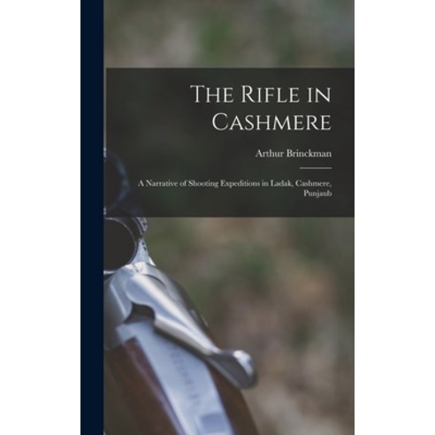 (영문도서) The Rifle in Cashmere: A Narrative of Shooting Expeditions in Ladak Cashmere Punjaub Hardcover, Legare Street Press