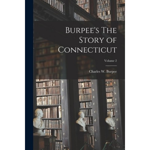 (영문도서) Burpee''s The Story of Connecticut; Volume 2 Paperback, Hassell Street Press, English, 9781014293176