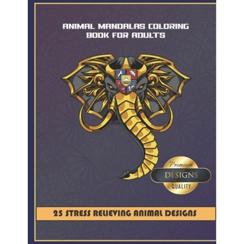 Animal Mandalas Coloring book for adults - 25 Stress relieving animal designs. Premium designs quali... Paperback, Independently Published