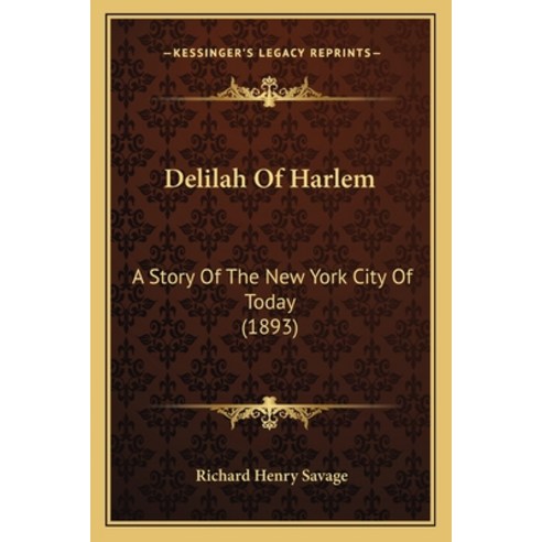 Delilah Of Harlem: A Story Of The New York City Of Today (1893) Paperback, Kessinger Publishing