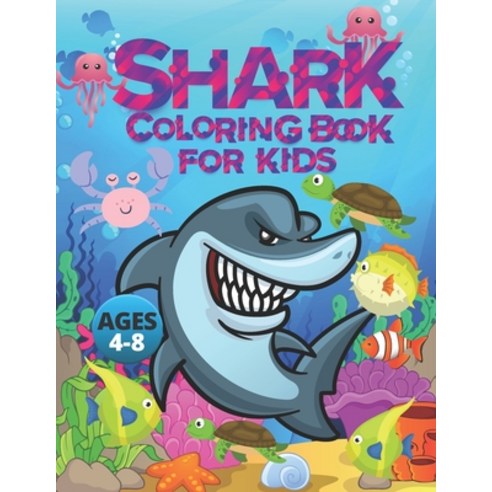 Shark Coloring Book For Kids Ages 4-8: Huge Ocean Shark Friends Coloring Book For Boys And Girls Paperback, Independently Published, English, 9798737685959