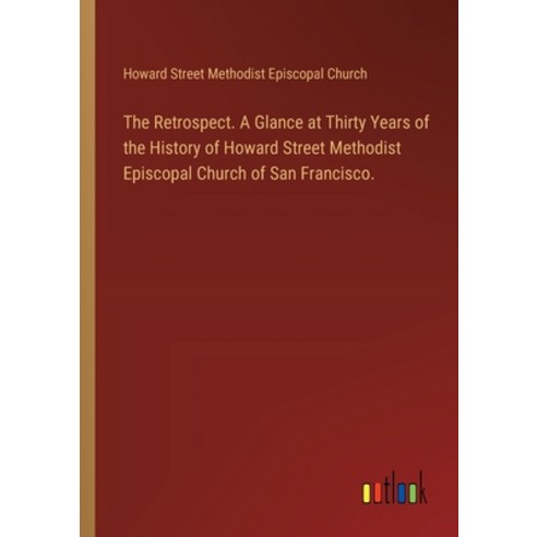 (영문도서) The Retrospect. A Glance at Thirty Years of the History of Howard Street Methodist Episcopal ... Paperback, Outlook Verlag, English, 9783385103764