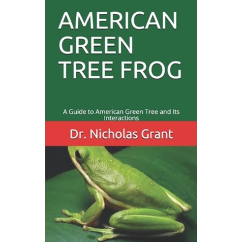 American Green Tree Frog: A Guide to American Green Tree and Its Interactions Paperback, Independently Published
