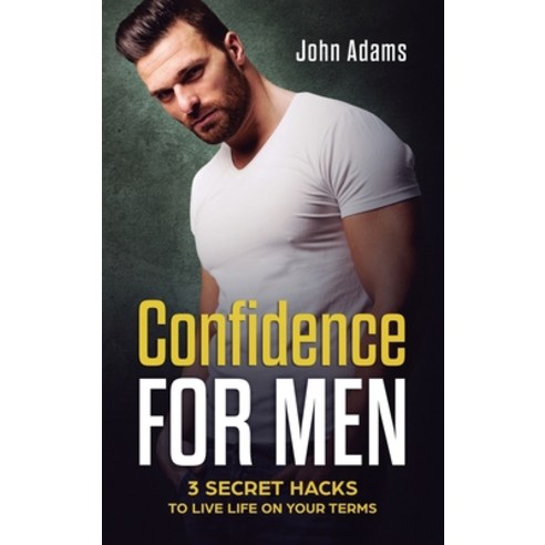 (영문도서) Confidence for Men: 3 Secret Hacks to Live Life on Your Terms Hardcover, Sophie Dalziel, English, 9781951999810