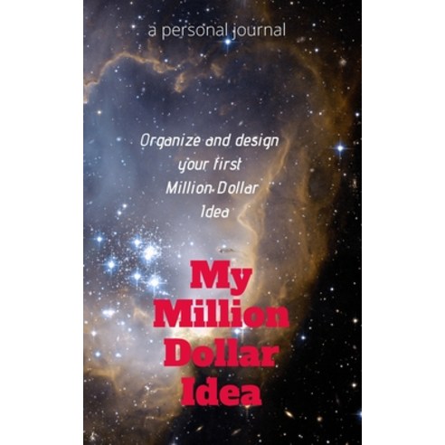 My Million Dollar Idea: Organize and Design your first Million Dollar Idea Paperback, Independently Published