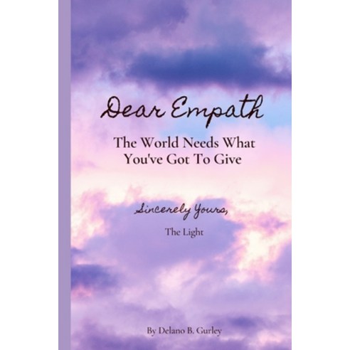 Dear Empath: : The World Needs What You''ve Got To Give Paperback, Independently Published, English, 9798567148174