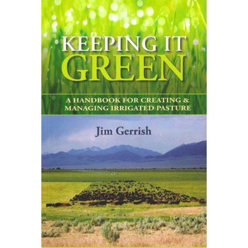 (영문도서) Keeping It Green: A Handbook for Creating & Managing Irrigated Pasture Paperback, Green Park Press, English, 9780986014772