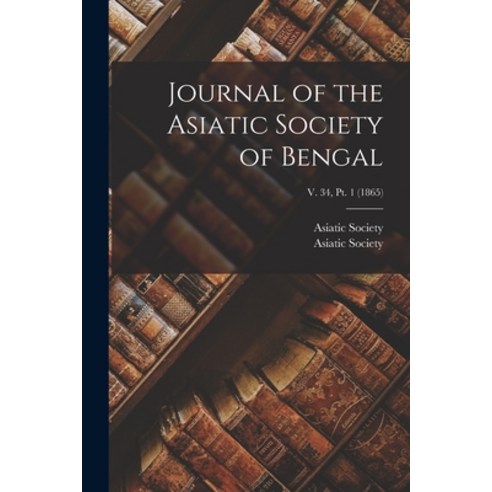 (영문도서) Journal of the Asiatic Society of Bengal; v. 34 pt. 1 (1865) Paperback, Legare Street Press, English, 9781013569210