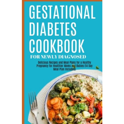 (영문도서) Gestational Diabetes Cookbook for Newly Diagnosed: Delicious Recipes and Meal Plans for a Hea... Paperback, Independently Published, English, 9798876366573